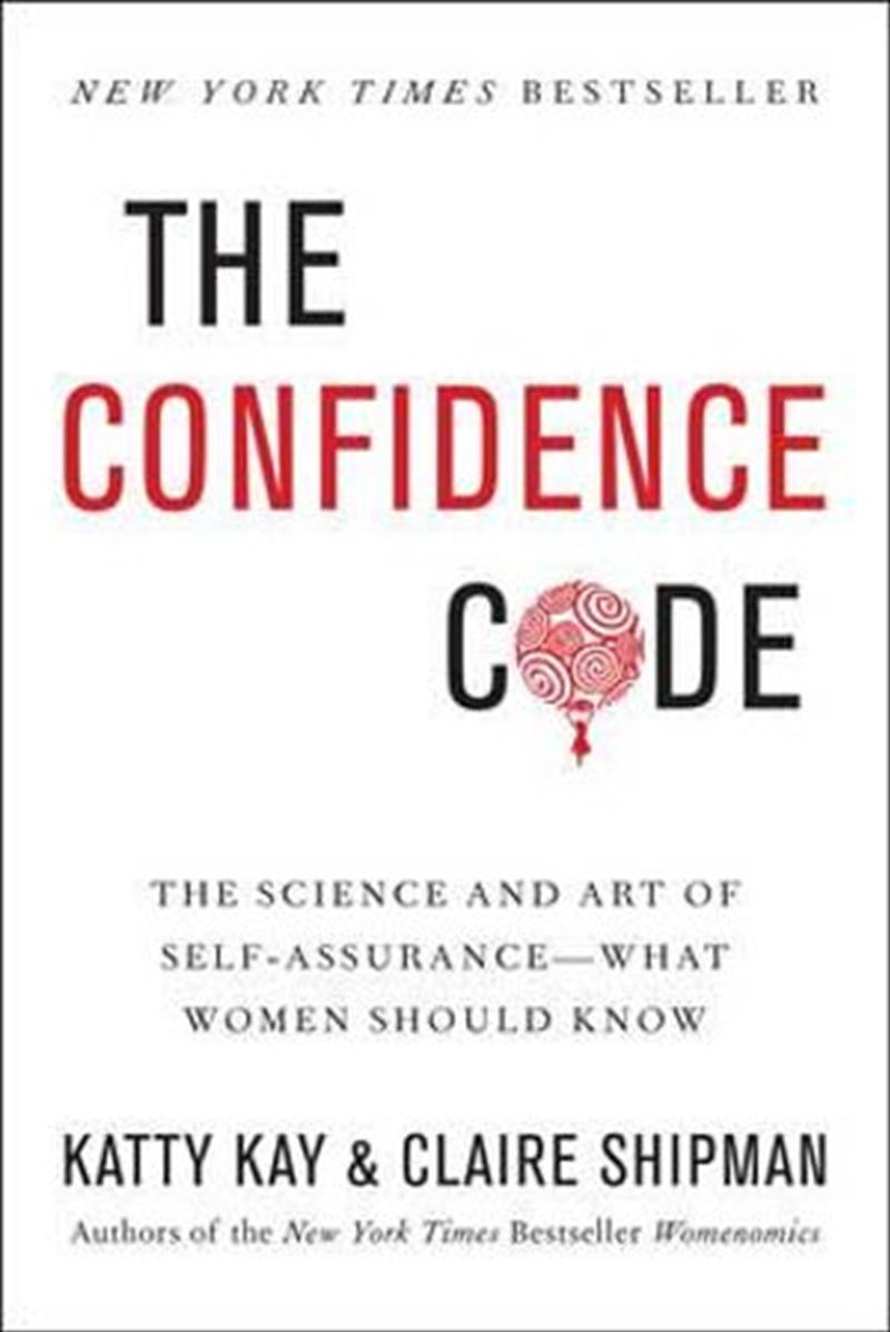 The Confidence Code The Science and Art of Self-Assurance - What Women Should Know/Product Detail/Business Leadership & Management