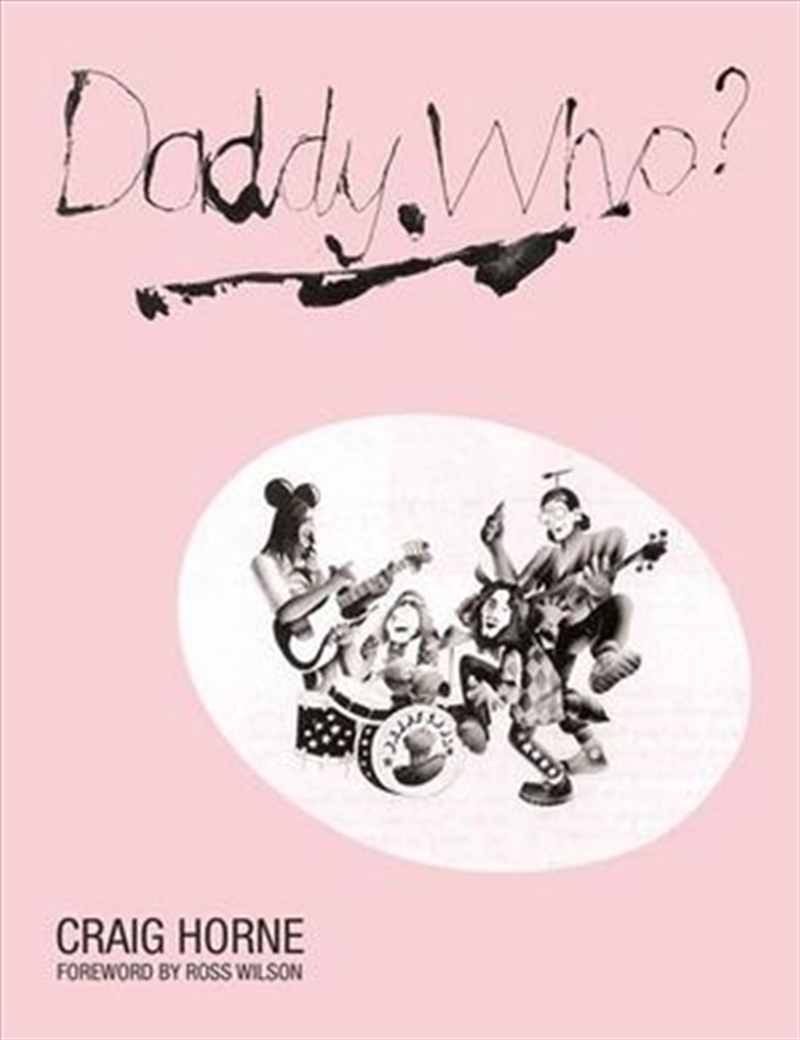 Daddy Who? The Rise and Demise of Australia's Greatest Rock Band/Product Detail/Reading