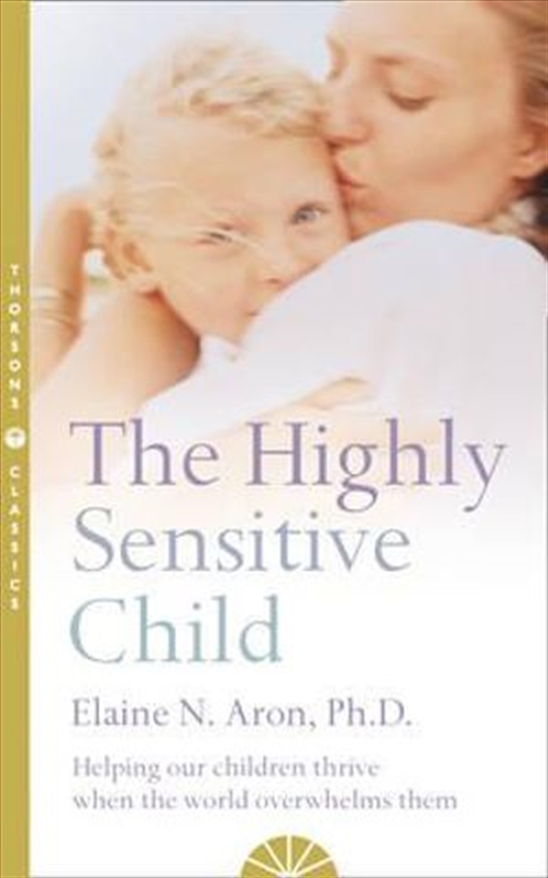 Highly Sensitive Child Helping our children thrive when the world overwhelms them/Product Detail/Self Help & Personal Development