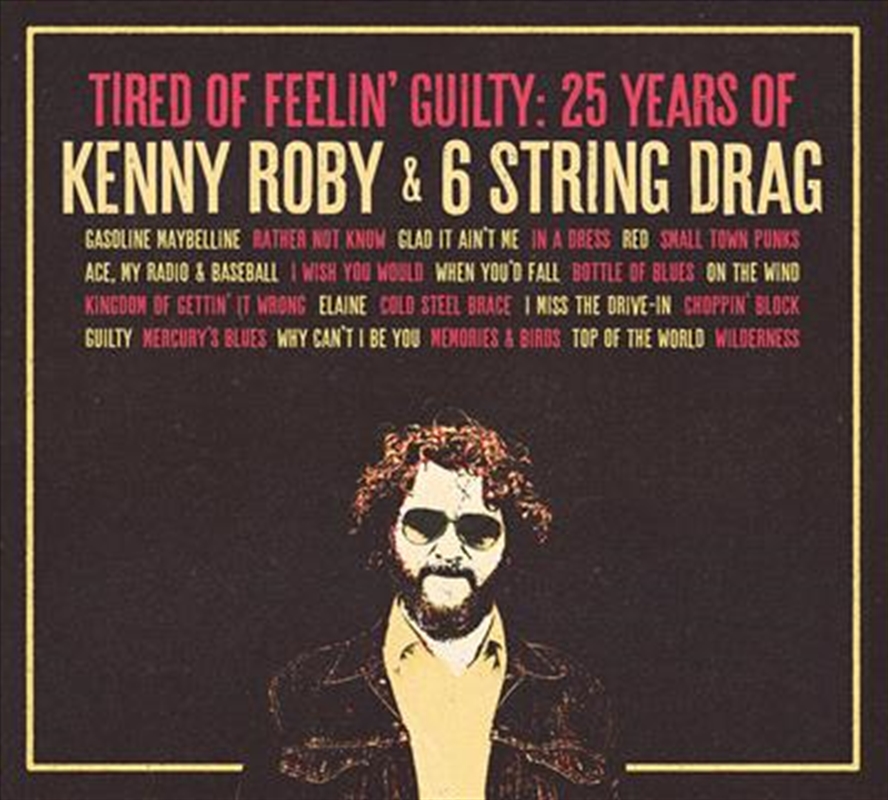 Tired Of Feelin Guilty - 25 Years Of Kenny Roby/Product Detail/Rock