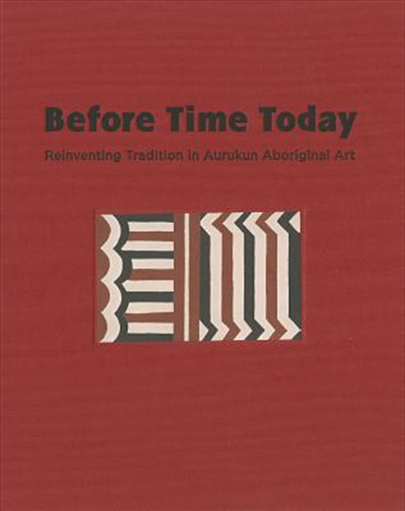 Before Time Today: Reinventing Tradition in Aurukun Aboriginal Art/Product Detail/Reading