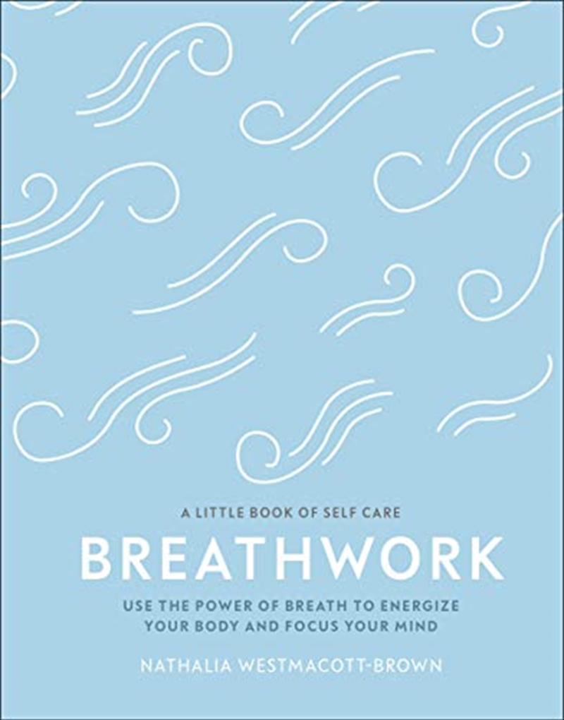 Buy Breathwork: Use The Power Of Breath To Energise Your Body And Focus ...