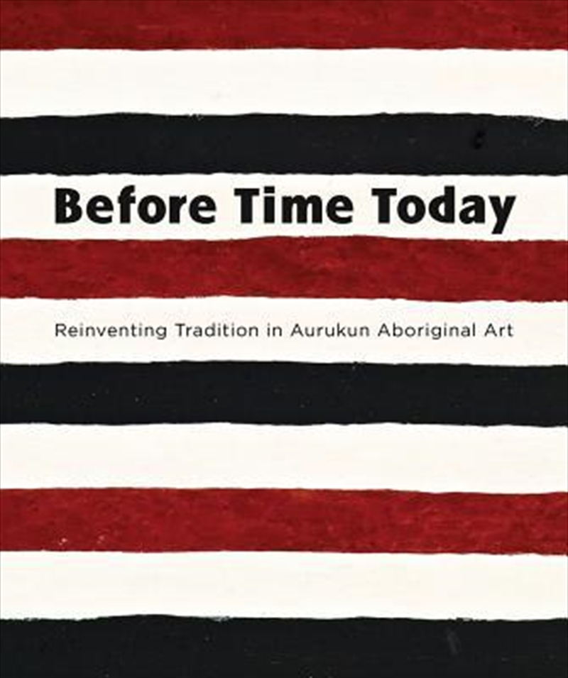 Before Time Today: Reinventing Tradition in Aurukun Aboriginal Art/Product Detail/Arts & Entertainment