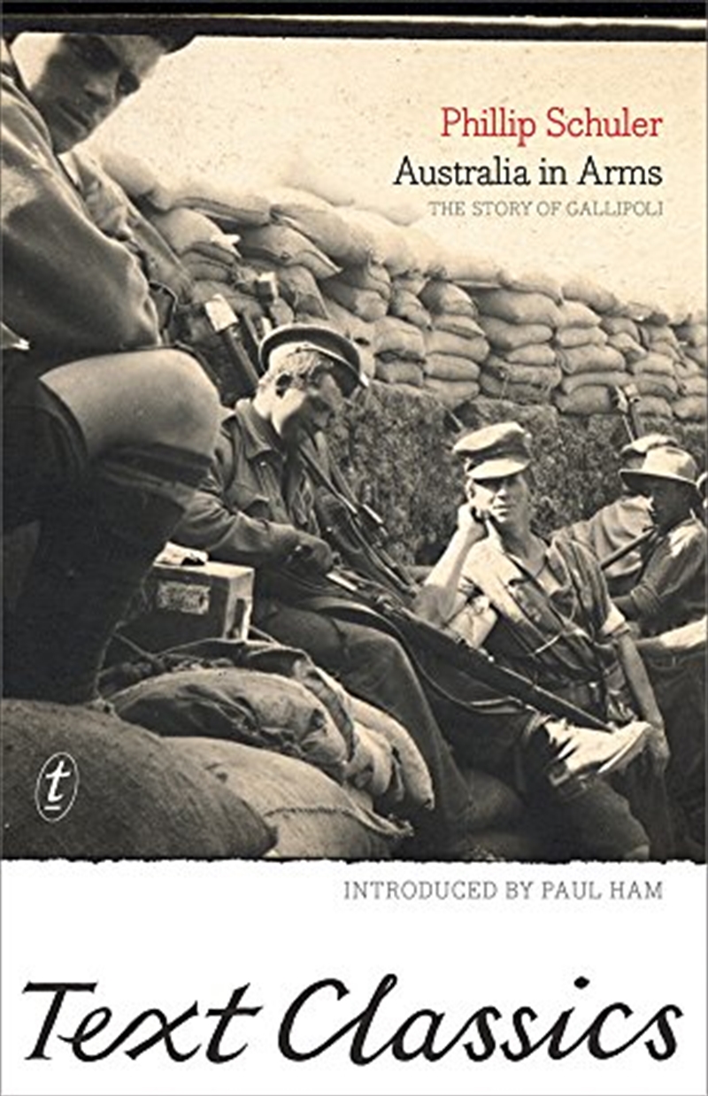 Australia in Arms: The Eyewitness Story of Gallipoli: Text Classics/Product Detail/History