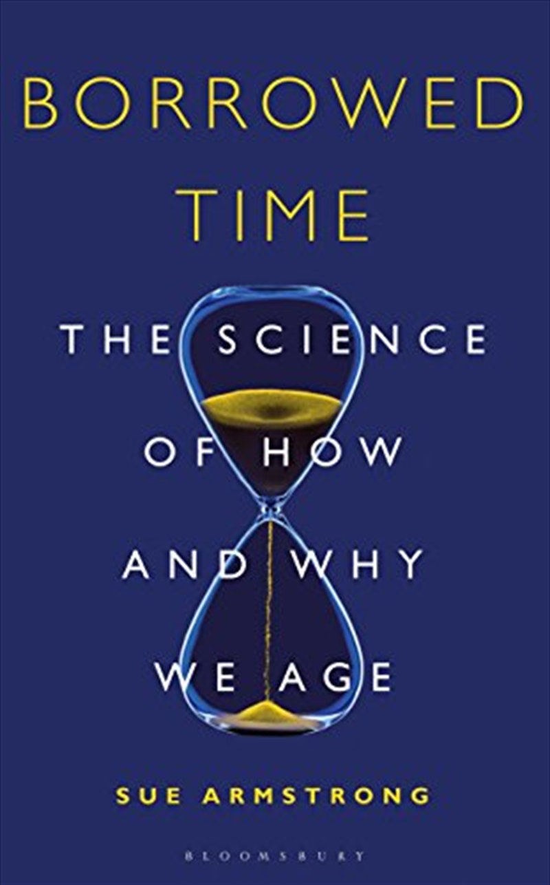 Borrowed Time: The Science Of How And Why We Age (bloomsbury Sigma)/Product Detail/Biographies & True Stories