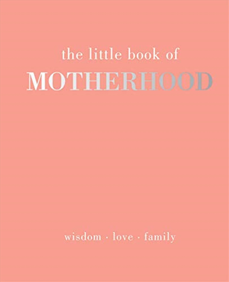 The Little Book Of Motherhood: Wisdom - Love - Family/Product Detail/Reading