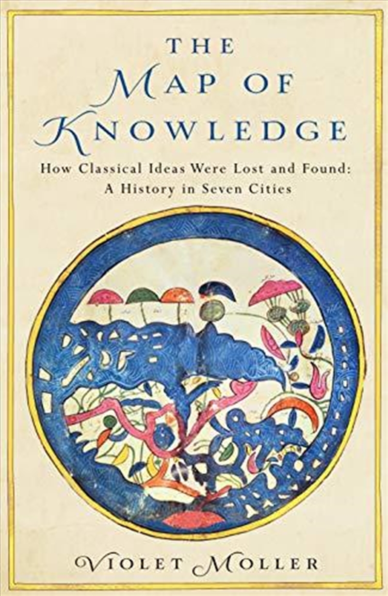 The Map Of Knowledge: How Classical Ideas Were Lost And Found: A History In Seven Cities/Product Detail/History