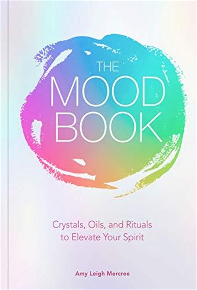 The Mood Book: Crystals, Oils, And Rituals To Elevate Your Spirit/Product Detail/Self Help & Personal Development