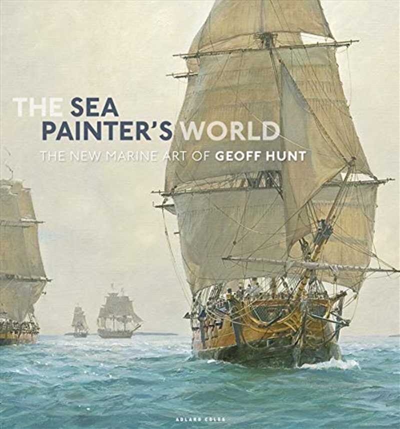 The Sea Painter's World: The New Marine Art Of Geoff Hunt, 2003-2010/Product Detail/Arts & Entertainment