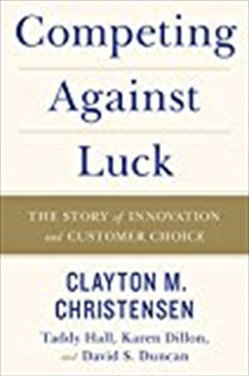 Competing Against Luck: The Story Of Innovation And Customer Choice/Product Detail/Business Leadership & Management