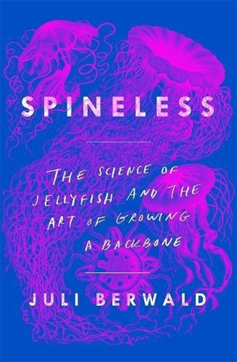 Spineless: The Science of Jellyfish and the Art of Growing a Backbone/Product Detail/Reading