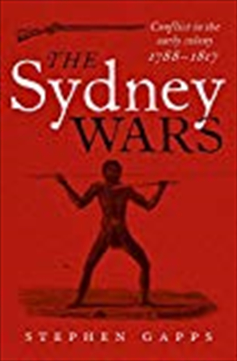 The Sydney Wars: Conflict In The Early Colony, 1788-1817/Product Detail/Reading