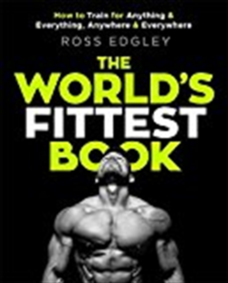 The World's Fittest Book: How To Train For Anything And Everything, Anywhere And Everywhere/Product Detail/Reading