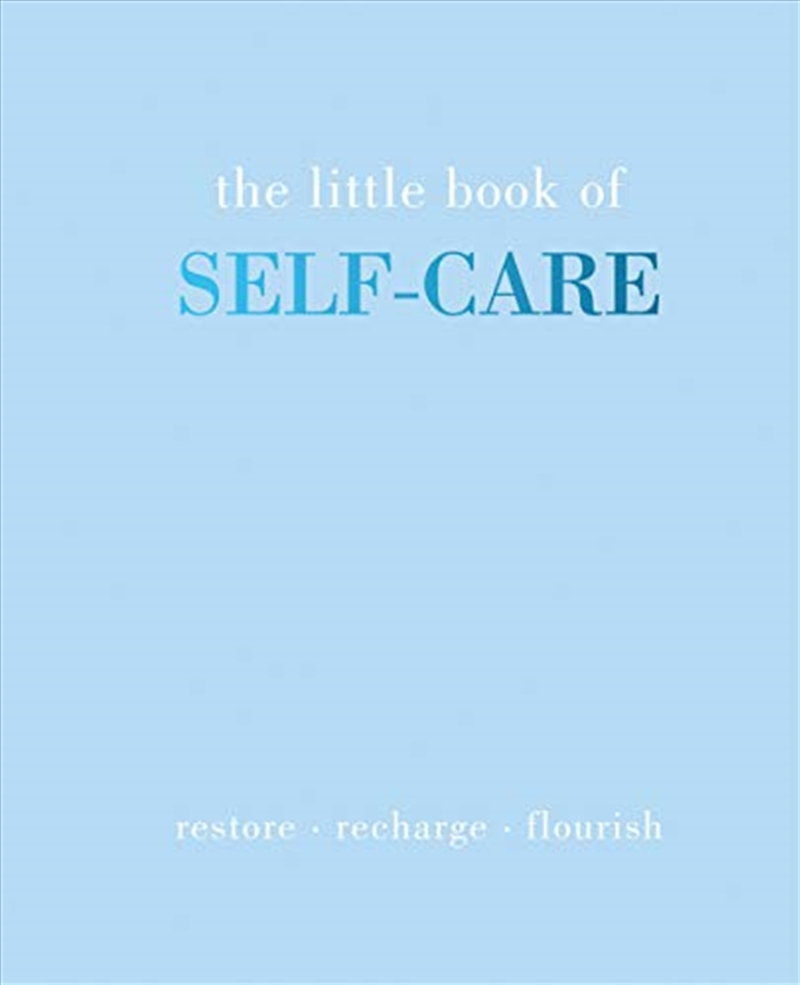 The Little Book Of Self-care: Restore - Recharge - Flourish/Product Detail/Reading