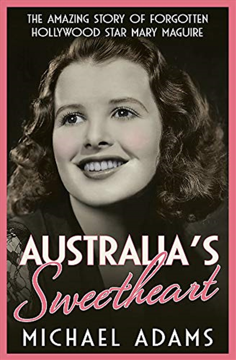 Australia's Sweetheart: The Amazing Story Of Forgotten Hollywood Star Mary Maguire/Product Detail/History