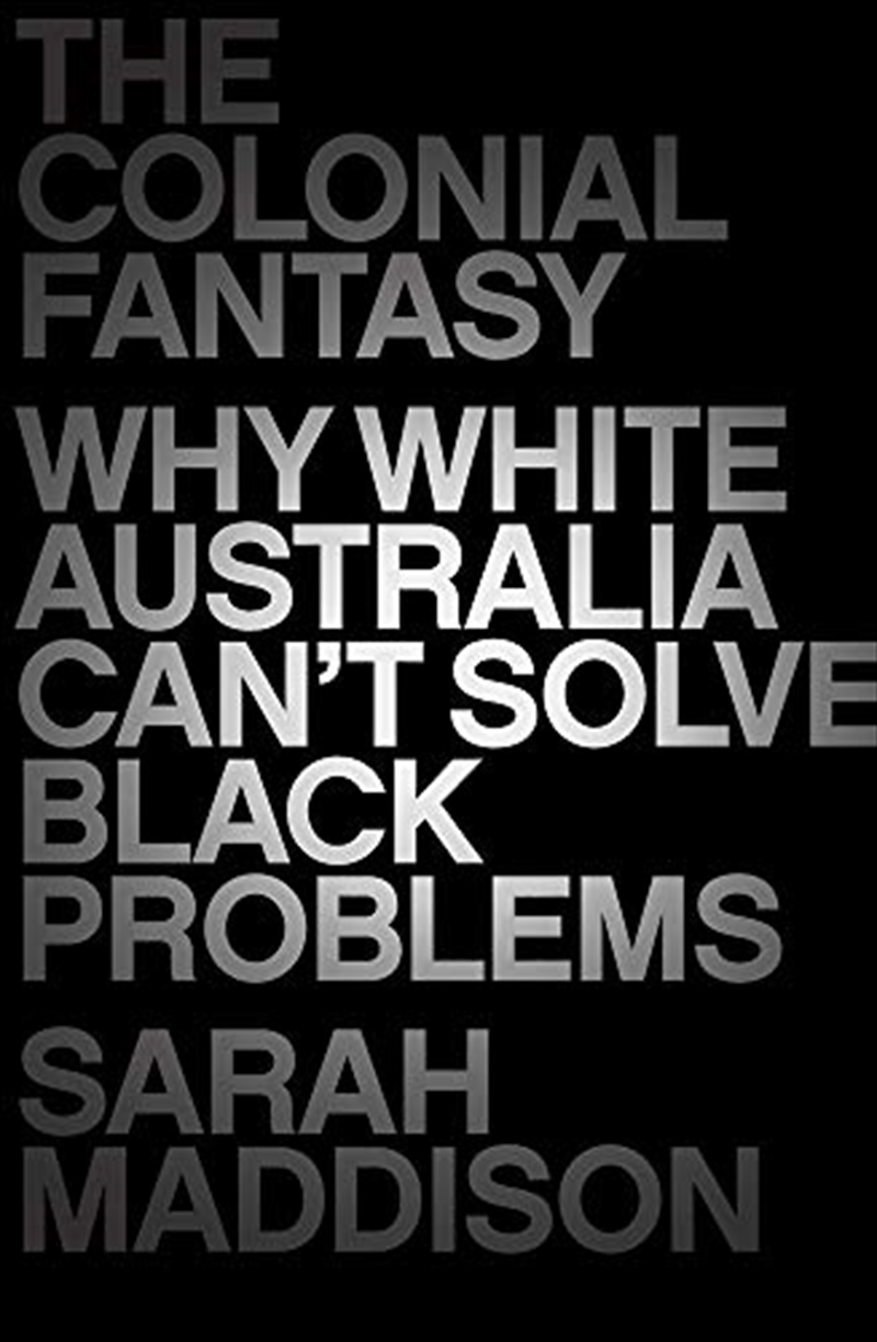 The Colonial Fantasy: Why White Australia Can't Solve Black Problems/Product Detail/Reading