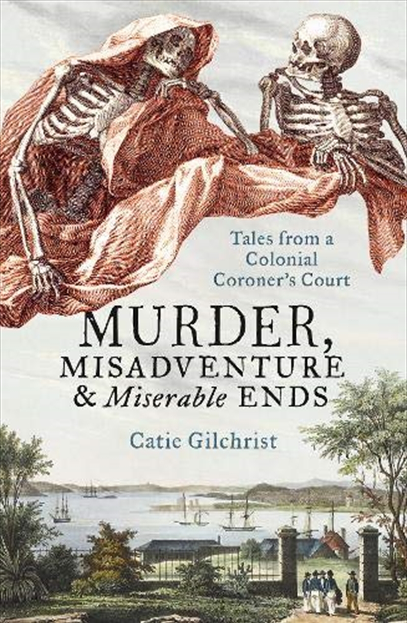 Murder, Misadventure And Miserable Ends: Tales From A Colonial Coroner'scourt/Product Detail/True Crime