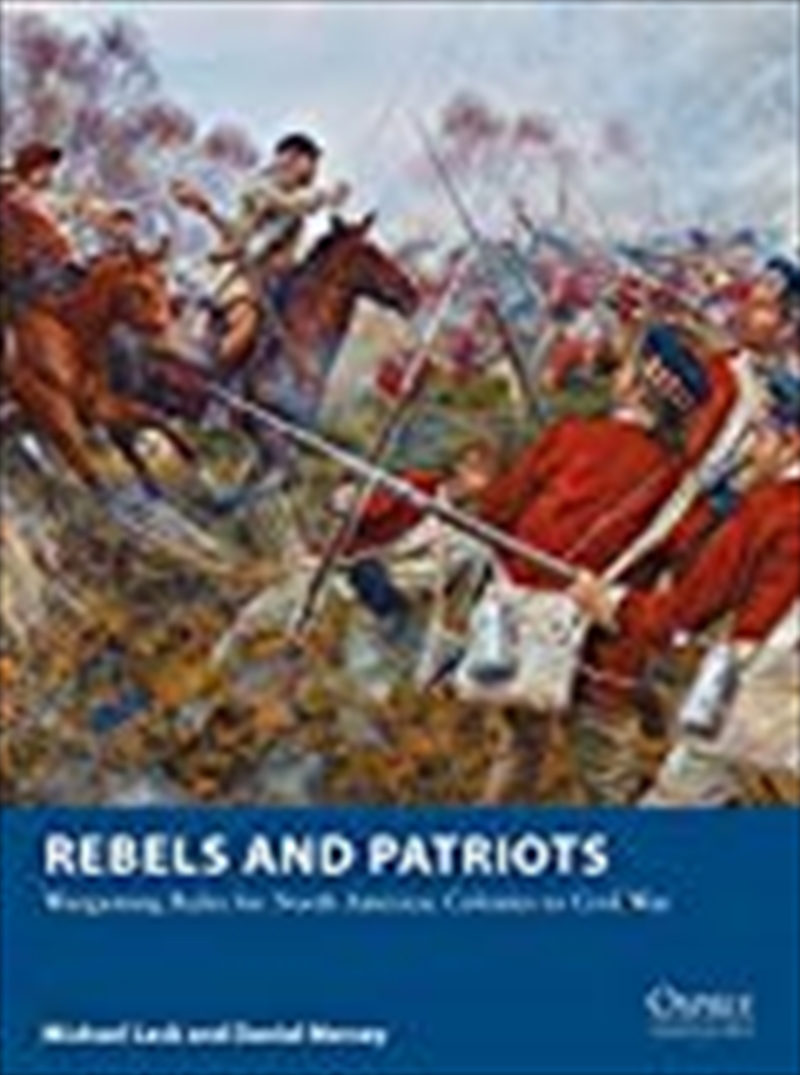 Rebels And Patriots: Wargaming Rules For North America: Colonies To Civil War (osprey Wargames)/Product Detail/History