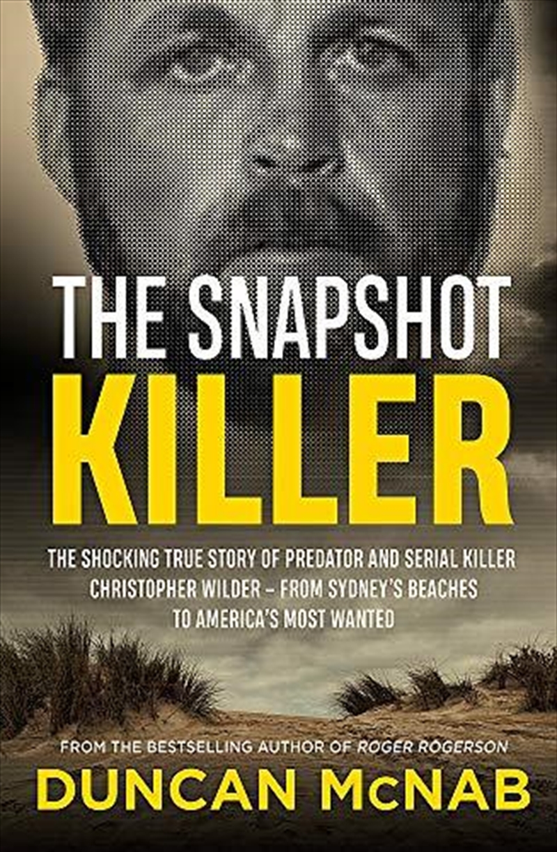 The Snapshot Killer: The Shocking True Story Of Predator And Serial Killer Christopher Wilder - From/Product Detail/Reading