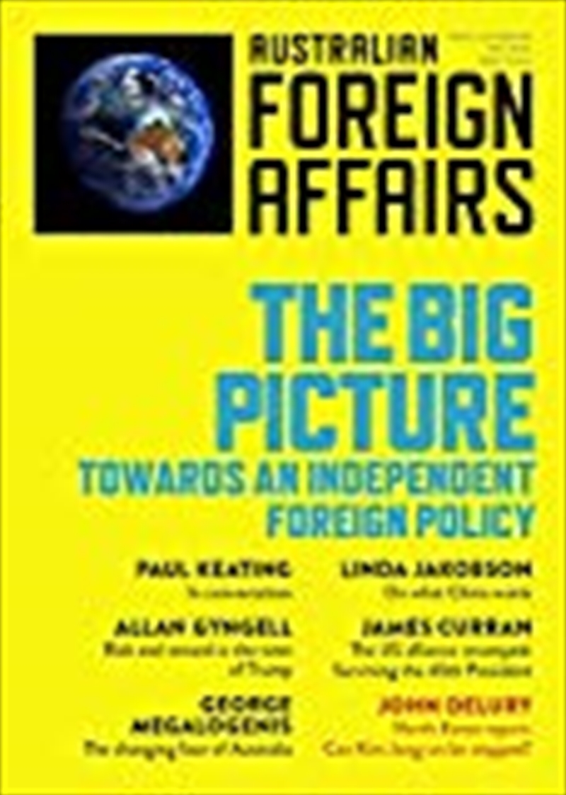 The Big Picture: Towards an Independent Foreign Policy: Australian Foreign Affairs Issue 1/Product Detail/Reading