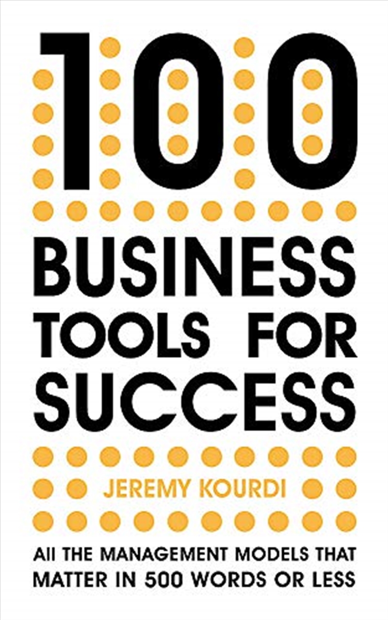 100 Business Tools For Success: All The Management Models That Matter In 500 Words Or Less/Product Detail/Business Leadership & Management