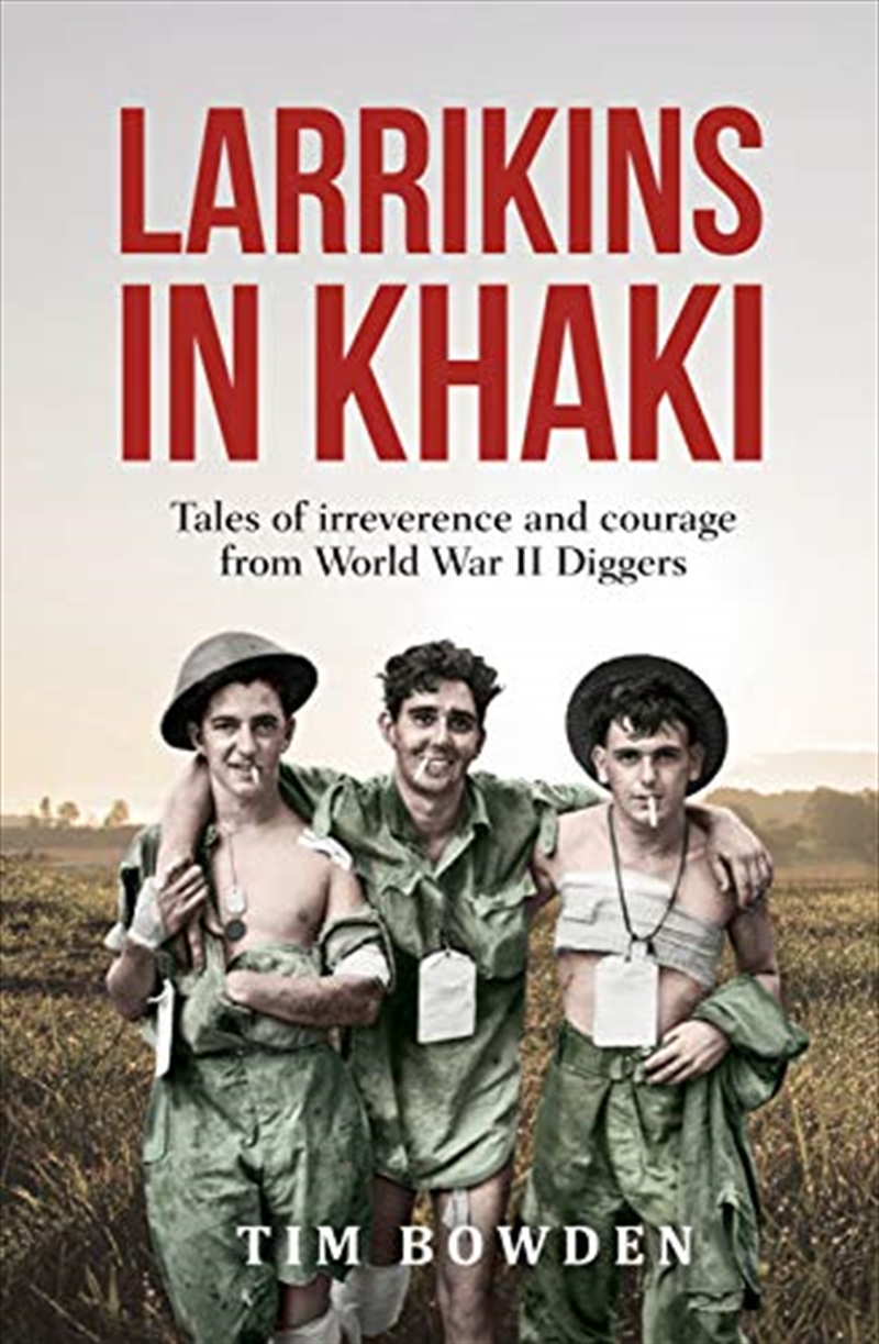 Larrikins In Khaki: Tales Of Irreverence And Courage From World War Ii Diggers/Product Detail/Reading