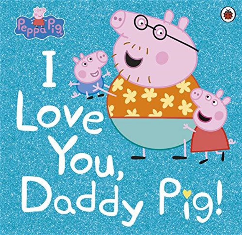 Peppa Pig: I Love You, Daddy Pig/Product Detail/Childrens