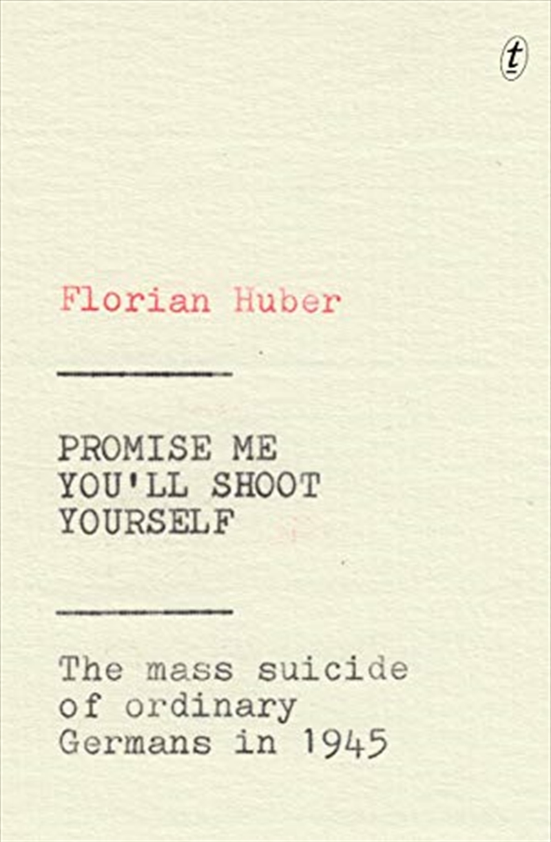 Promise Me You'll Shoot Yourself: The Mass Suicide of Ordinary Germans in 1945/Product Detail/History