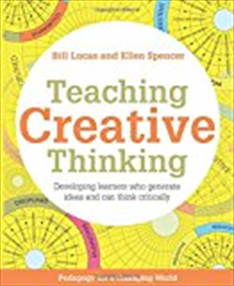 Teaching Creative Thinking: Developing Learners Who Generate Ideas And Can Think Critically (pedagog/Product Detail/Reading