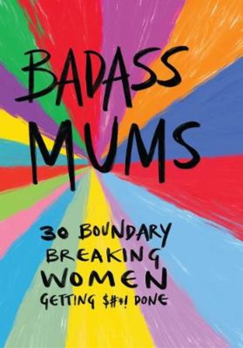 Badass Mums: 30 Boundary Breaking Women Getting Shit Done/Product Detail/Reading