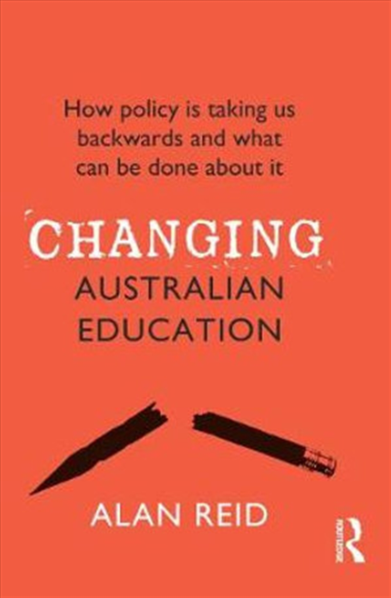 Changing Australian Education: How policy is taking us backwards and what can be done about it/Product Detail/Reading