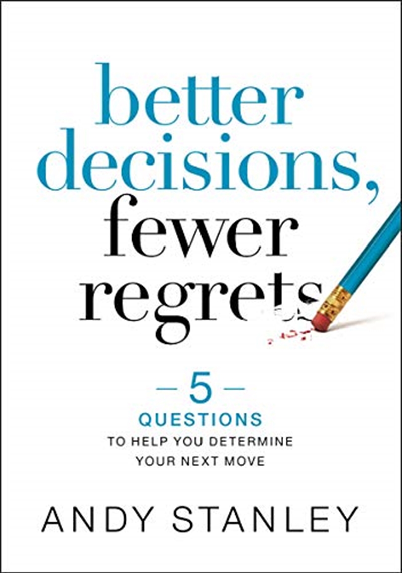 Better Decisions Fewer Regrets 5 Questions To Help You Determine Your 