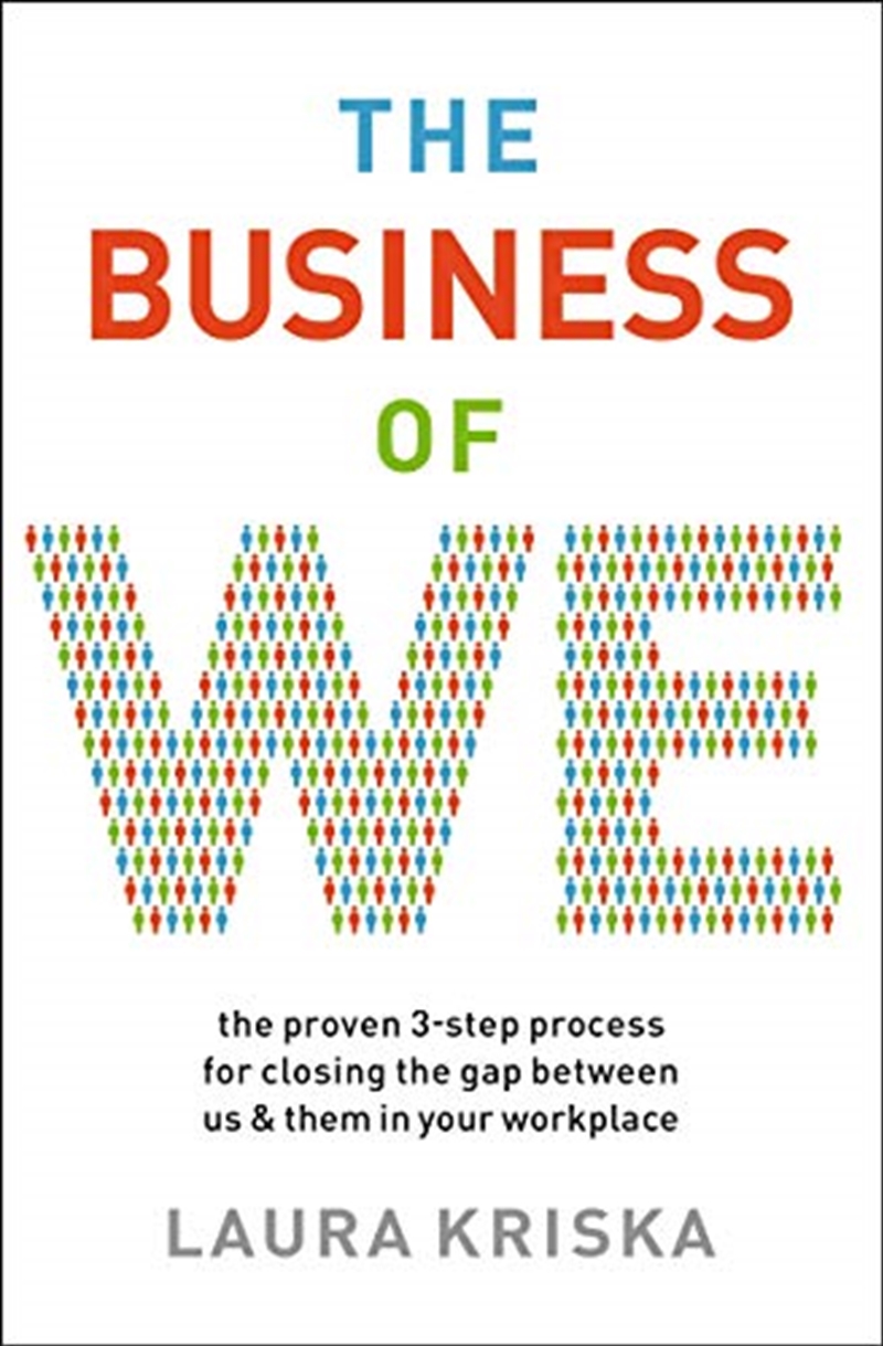 The Business of We: The Proven Three-Step Process for Closing the Gap Between Us and Them in Your Wo/Product Detail/Business Leadership & Management