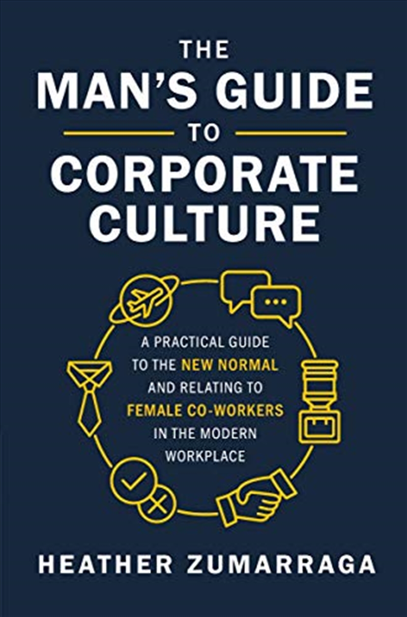 The Man's Guide to Corporate Culture: A Practical Guide to the New Normal and Relating to Female Cow/Product Detail/Business Leadership & Management