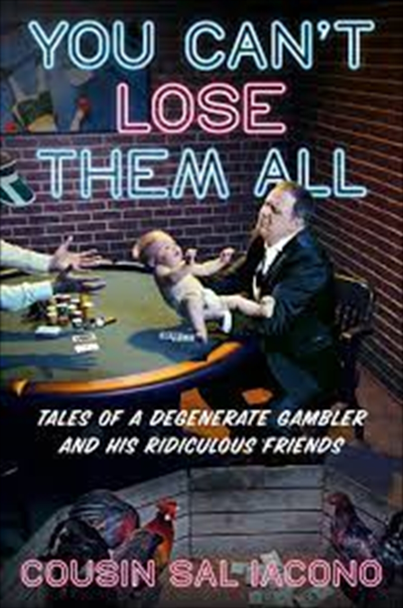 You Can't Lose Them All: Tales of a Degenerate Gambler and His Ridiculous Friends/Product Detail/Society & Culture