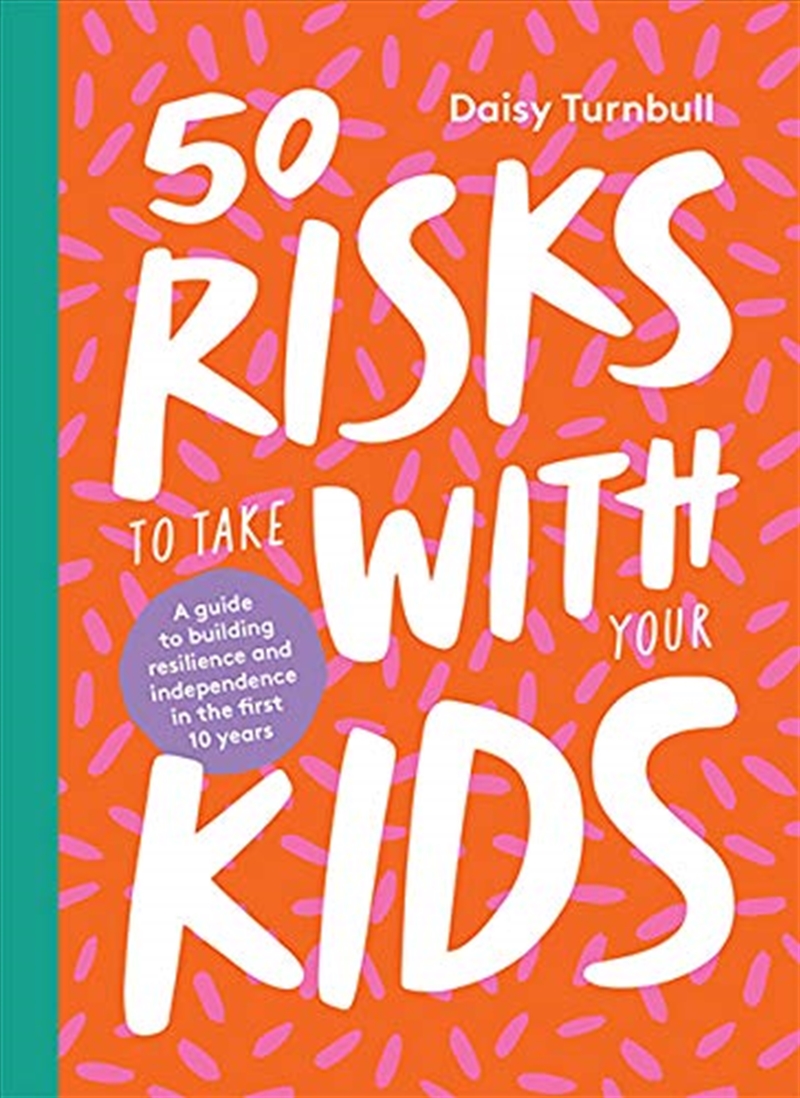 50 Risks to Take With Your Kids: A Guide to Building Resilience and Independence in the First 10 Yea/Product Detail/Self Help & Personal Development