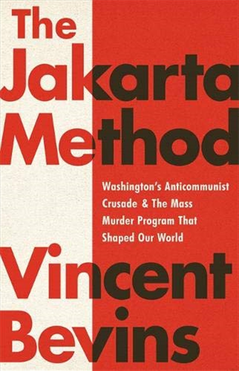 The Jakarta Method: Washington's Anticommunist Crusade and the Mass Murder Program that Shaped Our W/Product Detail/Reading