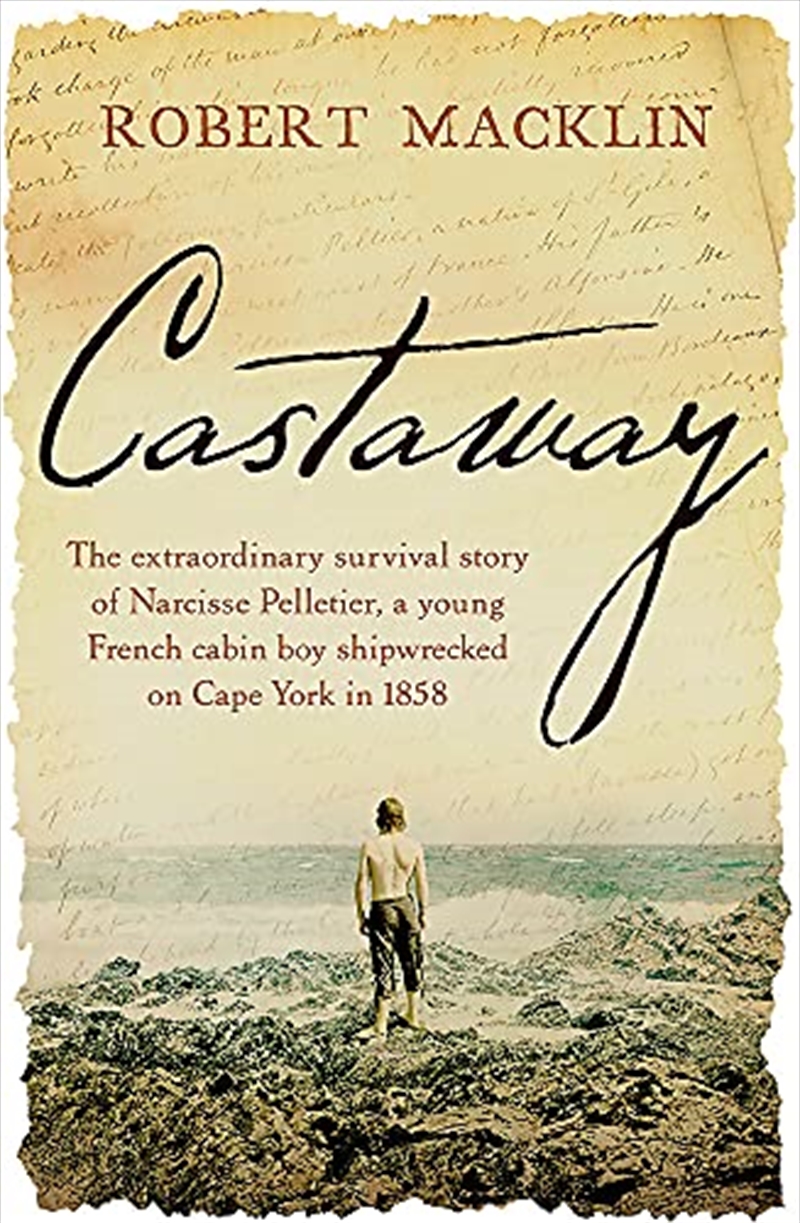 Castaway: The extraordinary survival story of Narcisse Pelletier, a young French cabin boy shipwreck/Product Detail/History