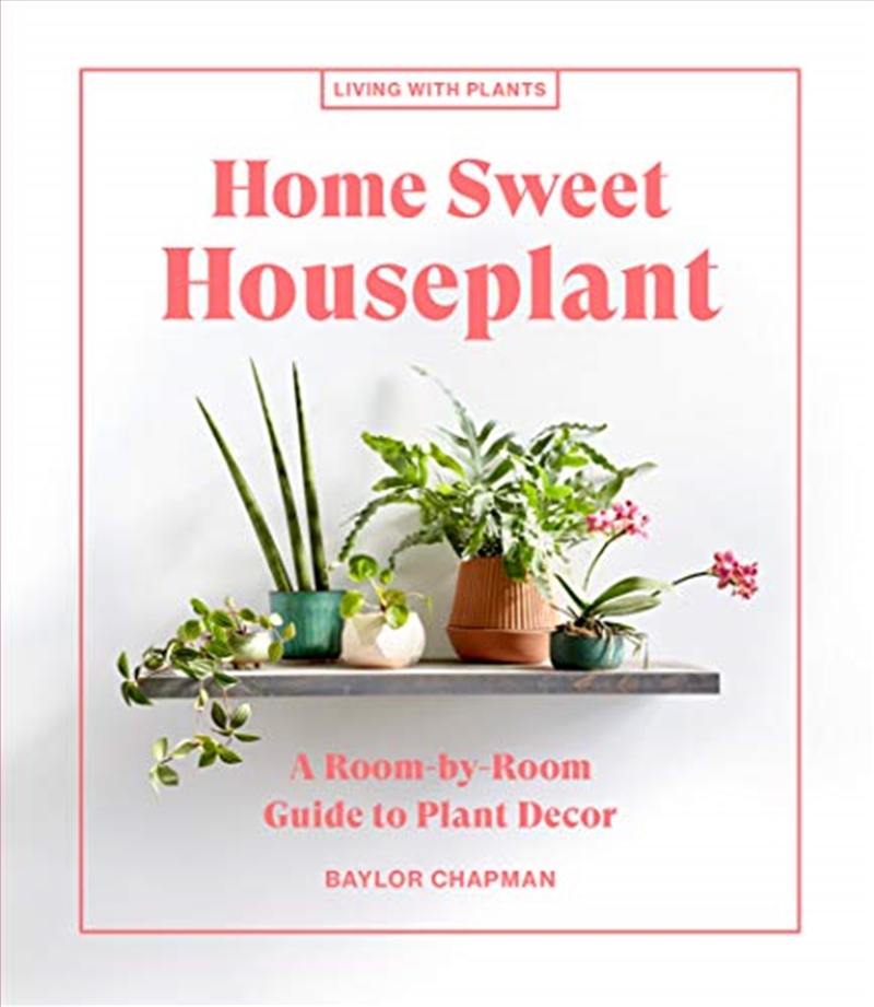 Home Sweet Houseplant: A Room-by-Room Guide to Plant Decor (Living with Plants)/Product Detail/Gardening