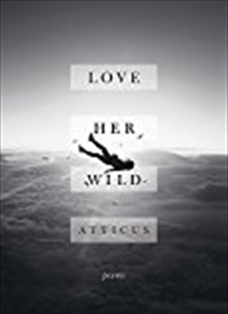 Love Her Wild: Poetry [Hardcover] [Jul 11, 2017] Atticus Poetry/Product Detail/Literature & Poetry