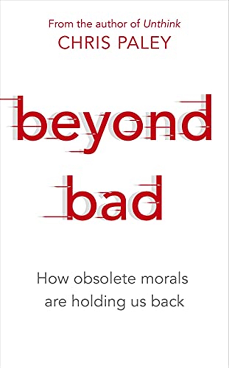 Beyond Bad: How obsolete morals are holding us back/Product Detail/Society & Culture