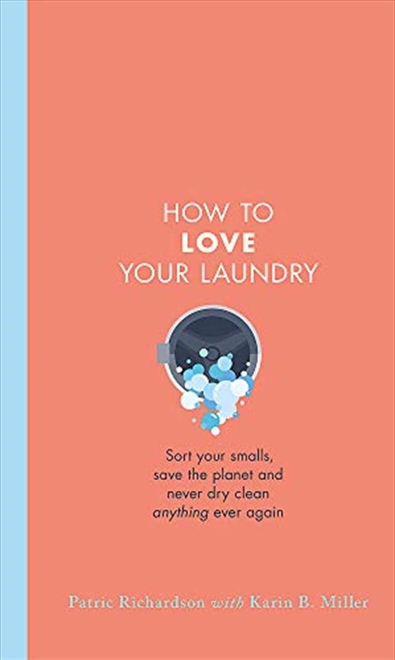 How to Love Your Laundry: Sort your smalls, save the planet and never dry clean anything ever again/Product Detail/Biographies & True Stories