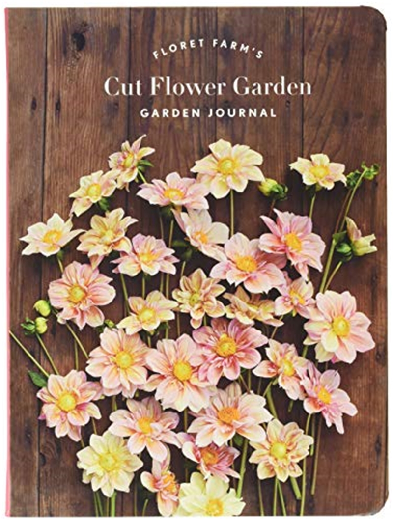 Floret Farm's Cut Flower Garden: Garden Journal: (Gifts for Floral Designers, Gifts for Women, Flora/Product Detail/Notebooks & Journals