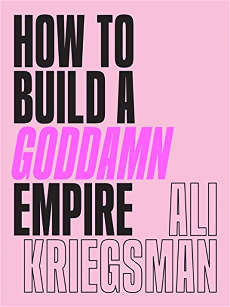 How to Build a Goddamn Empire: Advice on Creating Your Brand with High-Tech Smarts, Elbow Grease, In/Product Detail/Self Help & Personal Development