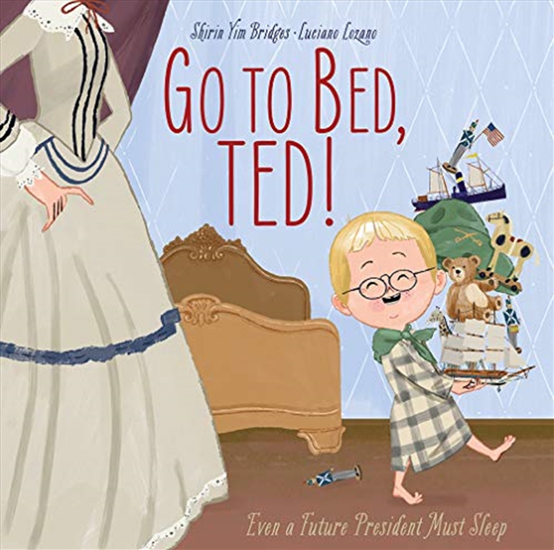 Go to Bed, Ted!: Even a Future President Must Sleep/Product Detail/Childrens Fiction Books