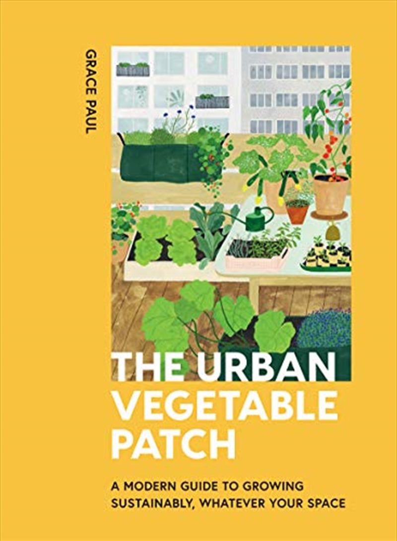 The Urban Vegetable Patch: A Modern Guide to Growing Sustainably, Whatever Your Space/Product Detail/Gardening