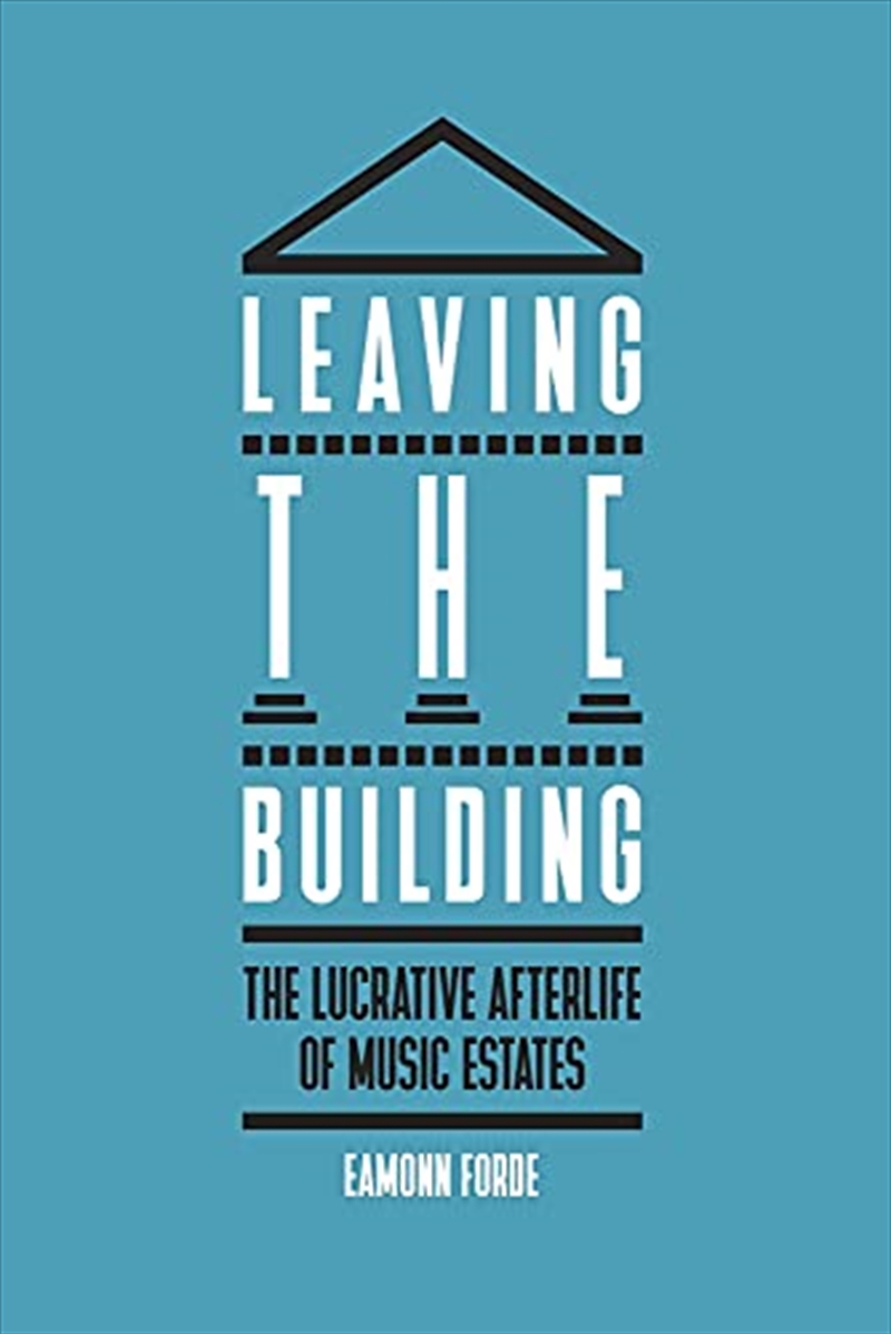 Leaving the Building: The Lucrative Afterlife of Music Estates/Product Detail/Arts & Entertainment