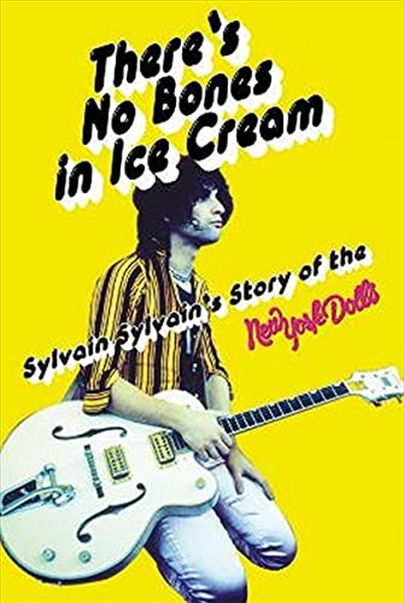 There's No Bones in Ice Cream: Sylvain Sylvain's Story of the New York Dolls: Sylvain Sylvain's Stor/Product Detail/Arts & Entertainment