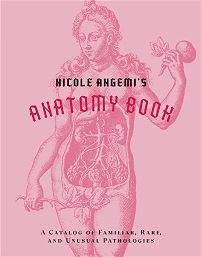 Nicole Angemi's Anatomy Book: A Catalog of Familiar, Rare, and Unusual Pathologies/Product Detail/Self Help & Personal Development