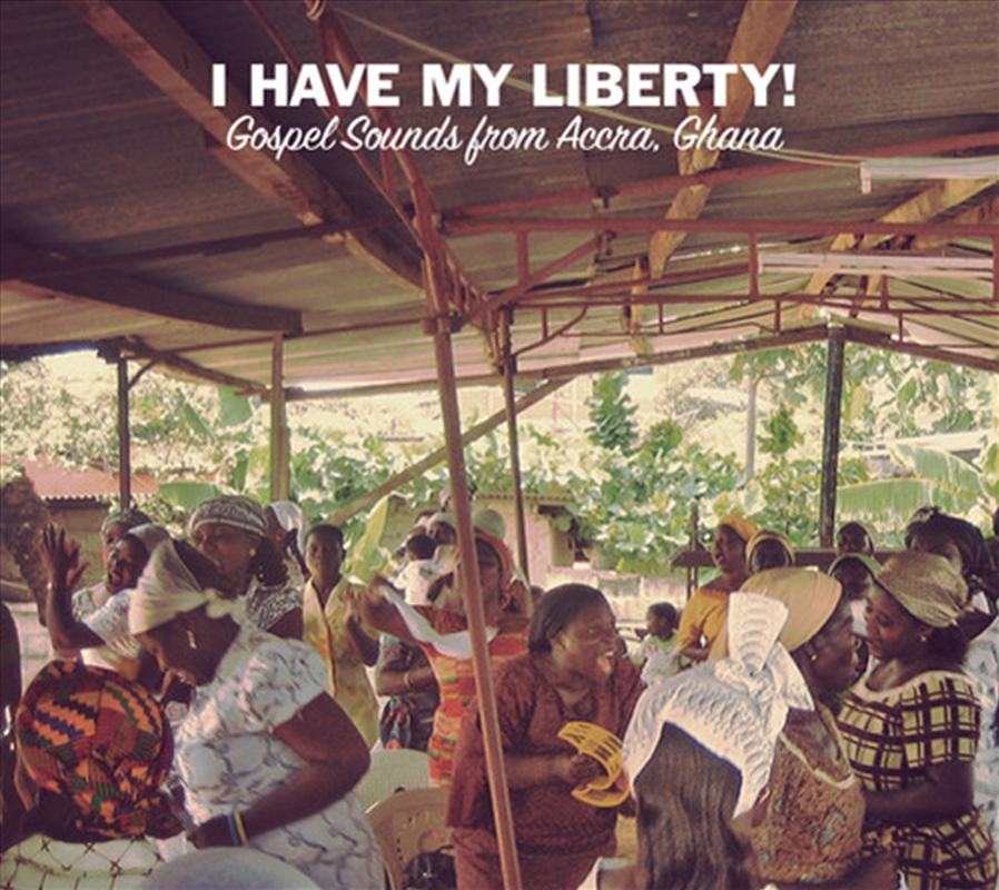 I Have My Liberty!- Gospel Sounds From Accra, Ghana/Product Detail/World